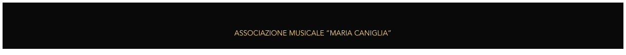 
        
ASSOCIAZIONE MUSICALE “MARIA CANIGLIA”

Vico dei Sardi 9,  67039 Sulmona (Aq)    Tel. 0864 212207   mail: info@mariacaniglia.it   Pec: mariacaniglia@pec.it     Web:  www.mariacaniglia.it 